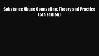 Download Substance Abuse Counseling: Theory and Practice (5th Edition) PDF Online