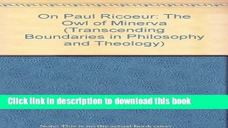 Read On Paul Ricoeur: The Owl of Minerva (Transcending Boundaries in Philosophy and Theology)
