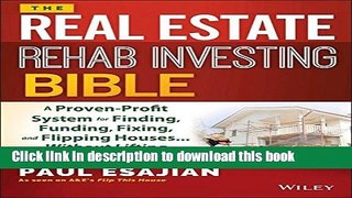 Download The Real Estate Rehab Investing Bible: A Proven-Profit System for Finding, Funding,