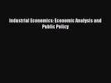 [PDF] Industrial Economics: Economic Analysis and Public Policy Read Full Ebook