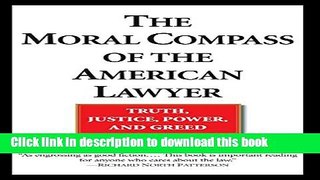 Read The Moral Compass of the American Lawyer: Truth, Justice, Power, and Greed  PDF Online