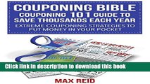 Read Couponing Bible: Couponing 101 Guide to Save Thousands Each Year: Extreme Couponing