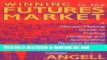 Read Winning In The Future Markets: A Money-Making Guide to Trading Hedging and Speculating,