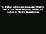Read The BIG Book on the Gastric Bypass: Everything You Need To Know To Lose Weight and Live