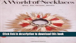 Read A World of Necklaces: Africa, Asia, Oceania, America PDF Online