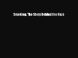 Download Smoking: The Story Behind the Haze Ebook Online