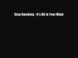 Read Stop Smoking - It's All in Your Mind Ebook Free