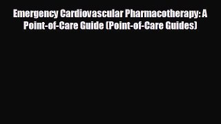 Read Emergency Cardiovascular Pharmacotherapy: A Point-of-Care Guide (Point-of-Care Guides)