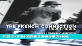 Download Books The French Connection: A True Account of Cops, Narcotics, and International