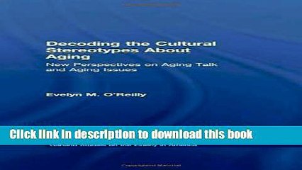 Read Decoding the Cultural Stereotypes About Aging: New Perspectives on Aging Talk and Aging