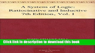 Read A System of Logic: Ratiocinative and Inductive 7th Edition, Vol. I  Ebook Free