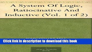 Read A System Of Logic, Ratiocinative And Inductive (Vol. 1 of 2)  Ebook Free