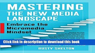 Read Mastering the New Media Landscape: Embrace the Micromedia Mindset  PDF Online