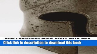 Read How Christians Made Peace with War: Early Christian Understandings of War  Ebook Free