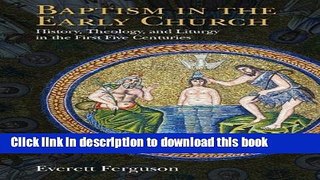 Read Baptism in the Early Church: History, Theology, and Liturgy in the First Five Centuries
