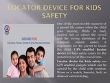 Locator device for kids safety are GPS enabled gadgets