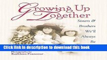Download Growing Up Together: Sisters and Brothers We ll Always Be Free Books