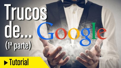 Los mejores trucos y consejos de búsqueda en Google en español (1ª parte)
