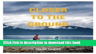 Read Closer to the Ground: An Outdoor Family s Year on the Water, In the Woods and at the Table