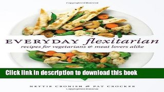 Download Everyday Flexitarian: Recipes for Vegetarians and Meat lovers alike  PDF Free