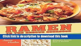 Read Ramen to the Rescue Cookbook: 120 Creative Recipes for Easy Meals Using Everyone s Favorite