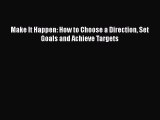 Download Make It Happen: How to Choose a Direction Set Goals and Achieve Targets Ebook Online