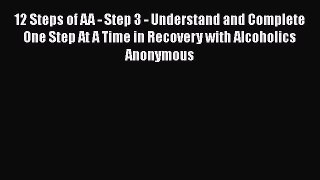 Download 12 Steps of AA - Step 3 - Understand and Complete One Step At A Time in Recovery with