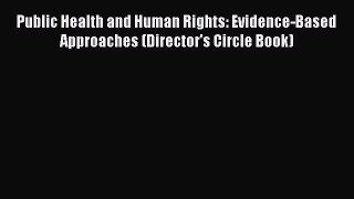 Read Public Health and Human Rights: Evidence-Based Approaches (Director's Circle Book) Ebook