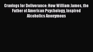 Download Cravings for Deliverance: How William James the Father of American Psychology Inspired