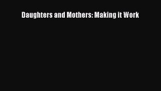 Download Daughters and Mothers: Making it Work Ebook Online