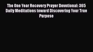 Read The One Year Recovery Prayer Devotional: 365 Daily Meditations toward Discovering Your