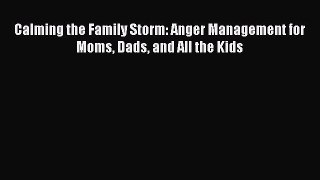 Read Calming the Family Storm: Anger Management for Moms Dads and All the Kids Ebook Free
