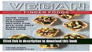 Read Vegan Finger Foods: More Than 100 Crowd-Pleasing Recipes for Bite-Size Eats Everyone Will