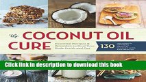 Read The Coconut Oil Cure: Essential Recipes and Remedies to Heal Your Body Inside and Out  Ebook