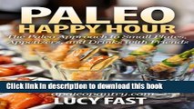 Read Paleo Happy Hour: The Paleo Approach to Small Plates, Appetizers, and Drinks with Friends