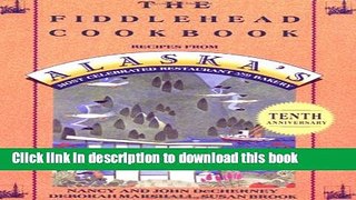 Read The Fiddlehead Cookbook: Recipes from Alaska s Most Celebrated Restaurant and Bakery  Ebook