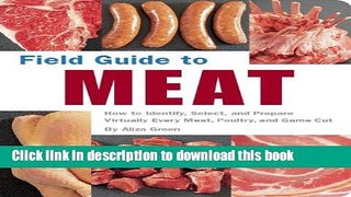 Read Field Guide to Meat: How to Identify, Select, and Prepare Virtually Every Meat, Poultry, and