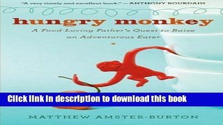 Read Hungry Monkey: A Food-Loving Father s Quest to Raise an Adventurous Eater  Ebook Free