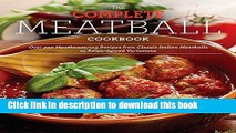 Read The Complete Meatball Cookbook: Over 200 Mouthwatering Recipes--From Classic Italian