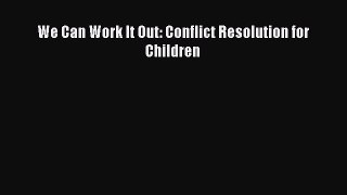 Read We Can Work It Out: Conflict Resolution for Children Ebook Online