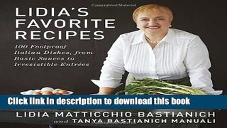 Read Lidia s Favorite Recipes: 100 Foolproof Italian Dishes, from Basic Sauces to Irresistible