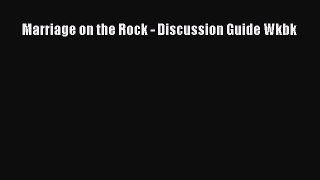 Read Marriage on the Rock - Discussion Guide Wkbk Ebook Free
