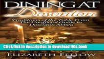 Read Dining at Downton: Traditions of the Table From The Unofficial Guide to Downton Abbey