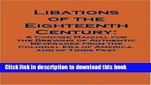 Read Libations of the Eighteenth Century: A Concise Manual for the Brewing of Authentic Beverages