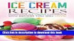 Read Ice Cream Recipes - Homemade Ice Cream Cookbook with Recipes you will love!: The Only Ice
