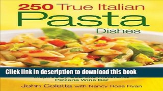 Read 250 True Italian Pasta Dishes: Easy and Authentic Recipes  Ebook Free