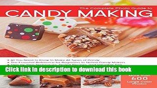 Read The Complete Photo Guide to Candy Making: All You Need to Know to Make All Types of Candy -