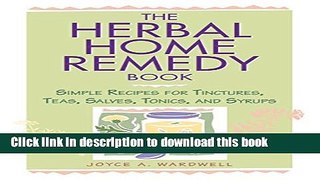 Read The Herbal Home Remedy Book: Simple Recipes for Tinctures, Teas, Salves, Tonics, and Syrups
