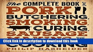 Read The Complete Book of Pork Butchering, Smoking, Curing, Sausage Making, and Cooking (Complete