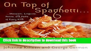 Download On Top of Spaghetti: Macaroni, Linguine, Penne, and Pasta of Every Kind  PDF Free